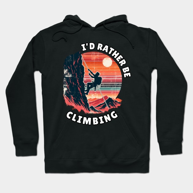 I'd rather be climbing. Climbing Hoodie by Chrislkf